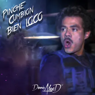 Pinche Cumbion Bien Loco by Dennis AlexD