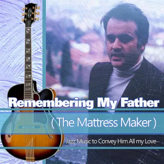 Remembering My Father (The Mattress Maker): Jazz Music to Convey Him All my Love by Jazz Music DEA Channel