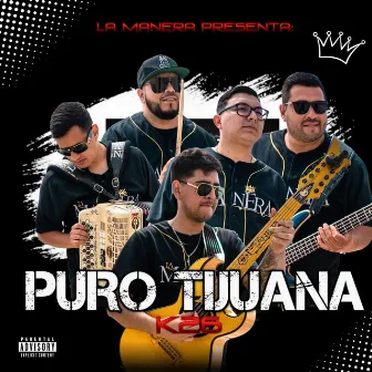 Puro Tijuana (K26) by La Manera