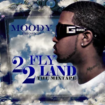 2 Fly 2 Land (The Mixtape) by Moody