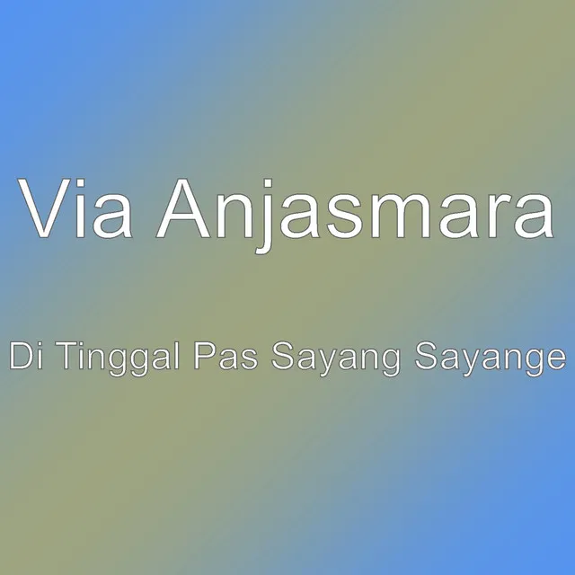 Di Tinggal Pas Sayang Sayange