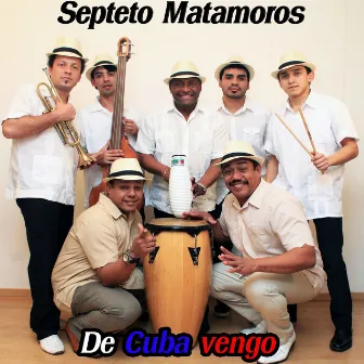 De Cuba Vengo by Septeto Matamoros