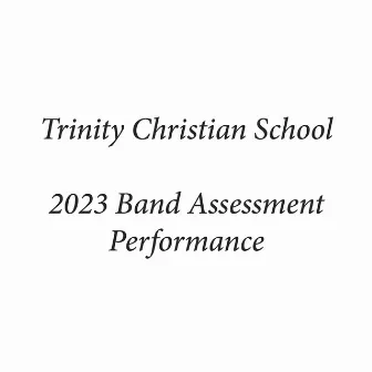 Trinity Christian School 2023 Band Assessment Performance (Live) by John Nye