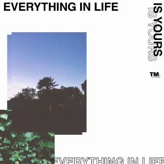 Everything in Life is Yours by rn