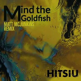 Mind the Goldfish (Matt McJunkins Remix) by HITSIU