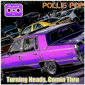 Turning Heads, Comin Thru by Pollie Pop