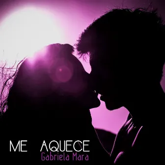 Me Aquece by Gabriela Mara