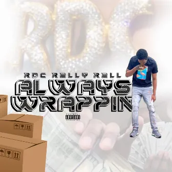 ALWAYS WRAPPIN by RELLYRELLRDC