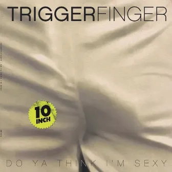 Do Ya Think I'm Sexy? by Triggerfinger