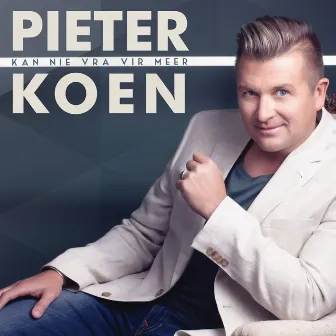 Kan Nie Vra Vir Meer by Pieter Koen