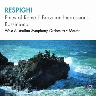 Respighi – Pines of Rome, Brazilian Impressions, Rossiniana by West Australian Symphony Orchestra