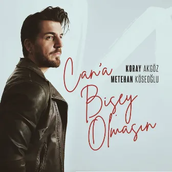 Can'a Bişey Olmasın by Metehan Köseoğlu