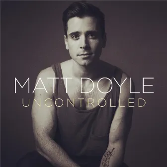 Uncontrolled by Matt Doyle