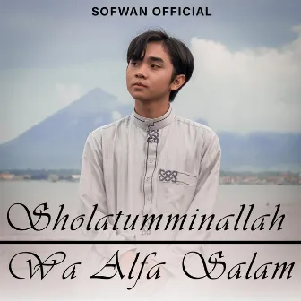 Sholatumminallah Wa Alfa Salam by SOFWAN OFFICIAL