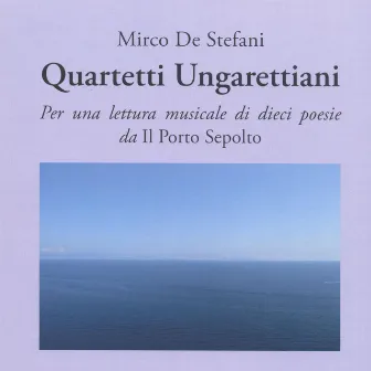 De Stefani: Quartetti Ungarettiani (Per una lettura musicale di dieci poesie da 