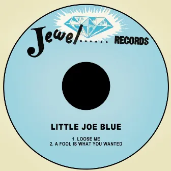 Loose Me / A Fool is What You Wanted by Little Joe Blue