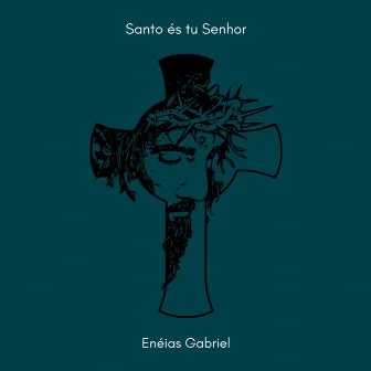 Santo És Tu Senhor by Enéias Gabriel