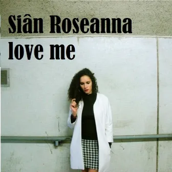 Love Me by Siân Roseanna