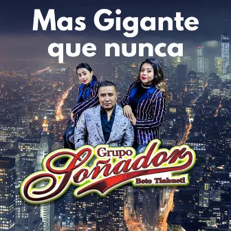 Mas Gigante Que Nunca by Grupo Soñador Beto Tlahuetl