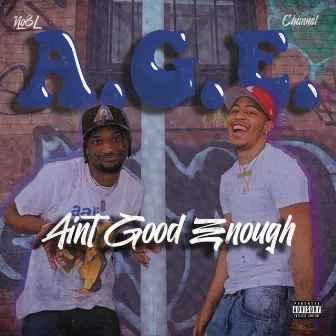 A.G.E (Ain’t Good Enough) by Chännél