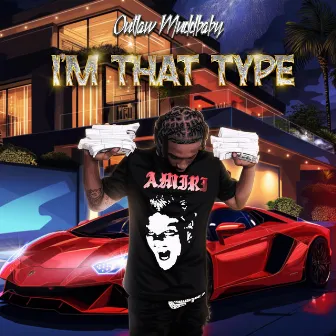 I'm That Type by Outlaw MuddBaby