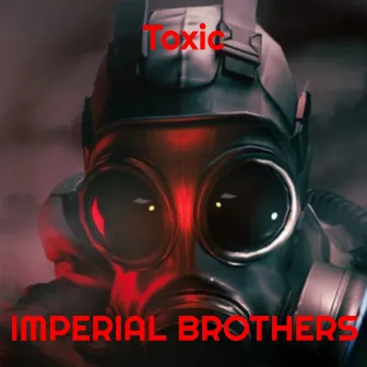 Toxic by Imperial Brothers