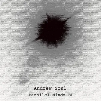 Parallel Minds EP by Andrew Soul