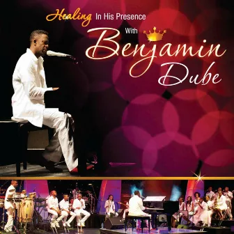 Healing in His Presence by Benjamin Dube