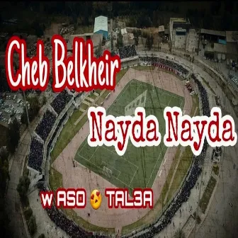 Nayda Nayda Aso Tal3a by Belkheir