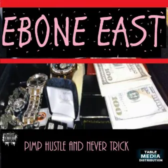 Pimp Hustle And Never Trick by Ebone East