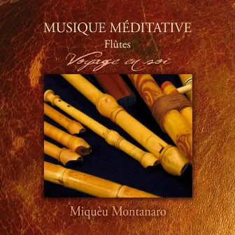 Musique méditative (Flûtes) - Voyage en soi by Miquèu Montanaro