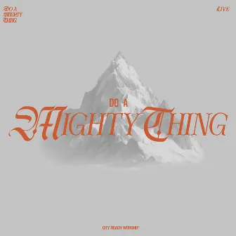 Do a Mighty Thing (LIVE) by City Reach Worship