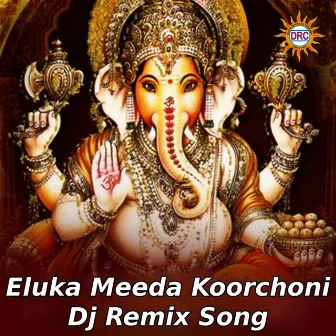 Eluka Meeda Koorchoni (Dj Remix Song) by Gangaputhra Narsing Rao