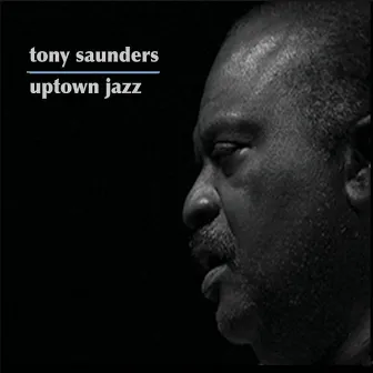 Uptown Jazz by Tony Saunders