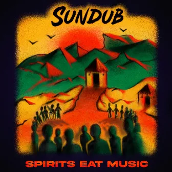 Spirits Eat Music by SunDub