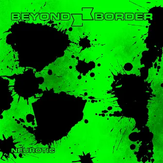 Neurotic by Beyond Border