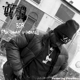 Fuck What U Heard by BDR