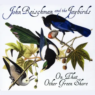 On That Other Green Shore by John Reischman and the Jaybirds