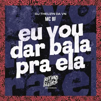 Eu Vou Dar Bala pra Ela by DJ Theuzin da VN