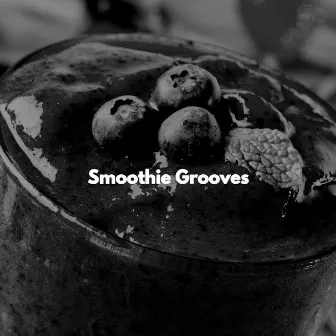 Smoothie Grooves by Coffee Shop Smooth Jazz