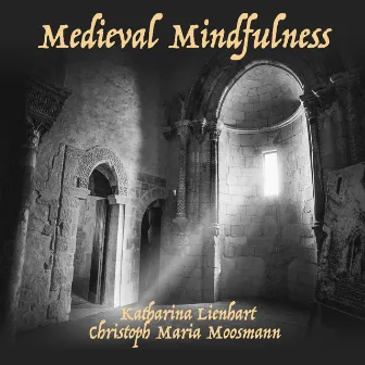 Medieval Mindfulness by Christoph Maria Moosmann