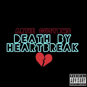 Death By Heartbreak by Artie Customs