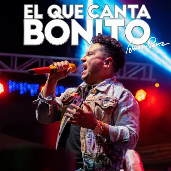 El Que Canta Bonito by Osmar Pérez