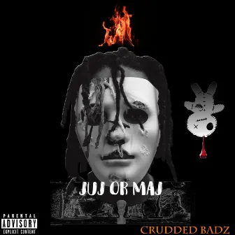 Juj Or Maj by Crudded Badz