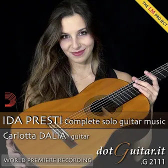 Ida Presti: Complete Solo Guitar Music (World Premiere Recording) by Carlotta Dalia