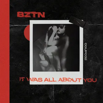 It Was All About You by BZTN