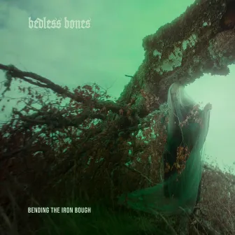 Bending the Iron Bough by Bedless Bones