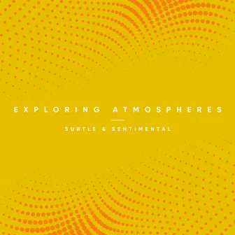 Exploring Atmospheres - Subtle and Sentimental by Andreas Suttner