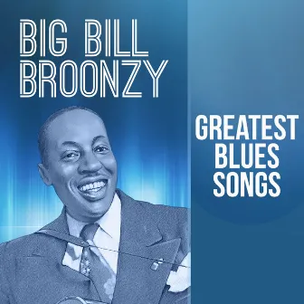 Greatest Blues Songs by Big Bill Broonzy and his Fat Four