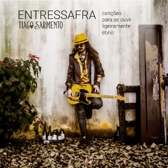 Entressafra - ou Canções para Se Ouvir Ligeiramente Ébrio by Tiago Sarmento